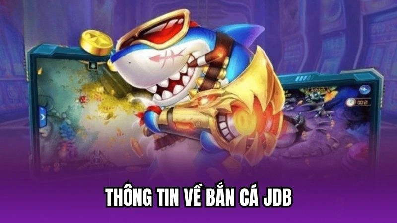 Thông tin về bắn cá JDB