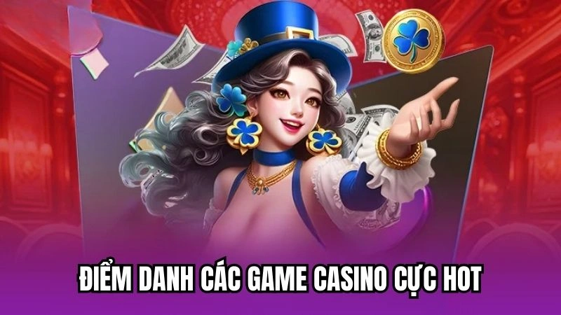 Điểm danh các game casino cực hot