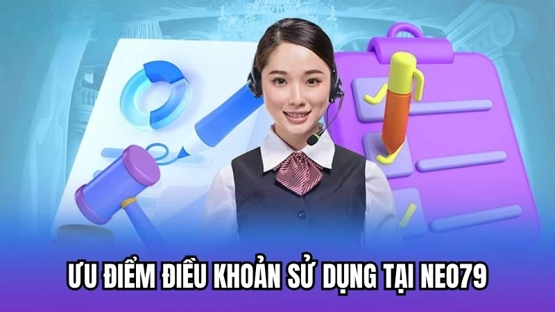 Ưu điểm điều khoản sử dụng tại Neo79