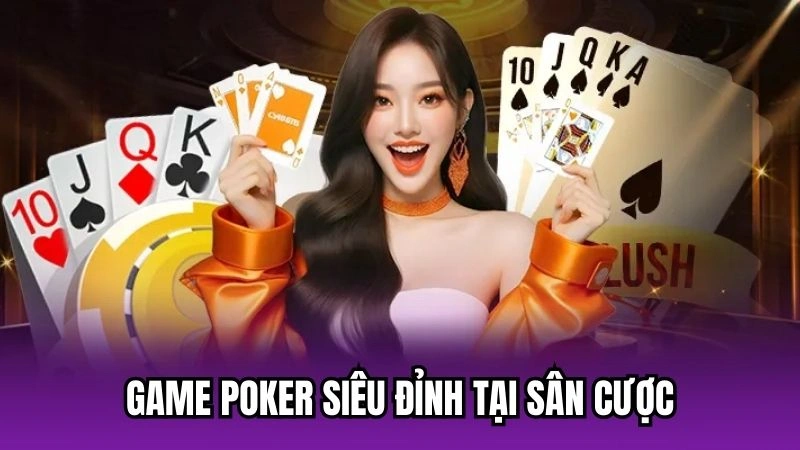 Game Poker siêu đỉnh tại sân cược