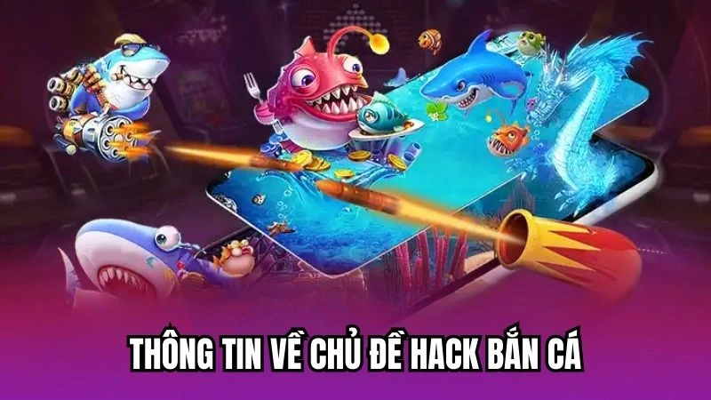 Thông tin về chủ đề hack bắn cá