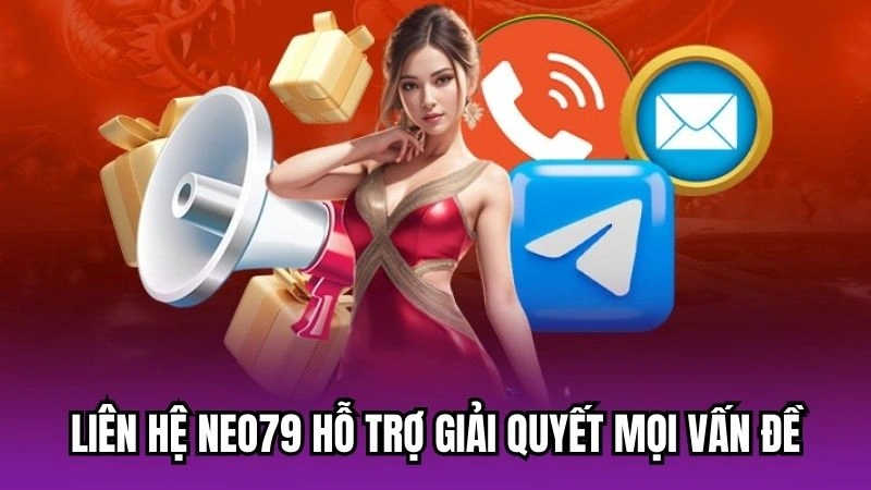 Liên hệ Neo79 hỗ trợ giải quyết mọi vấn đề