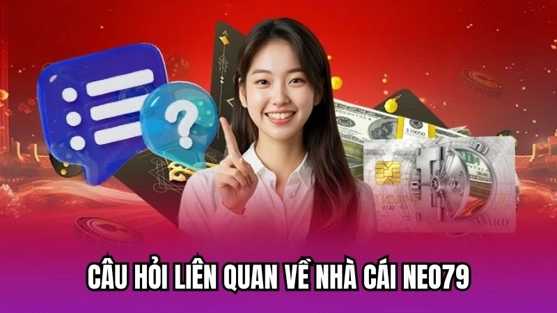 Câu hỏi liên quan về nhà cái Neo79