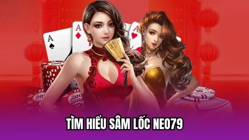 Tìm hiểu Sâm Lốc Neo79