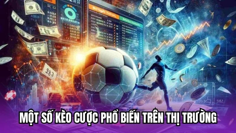 Một số kèo cược phổ biến trên thị trường