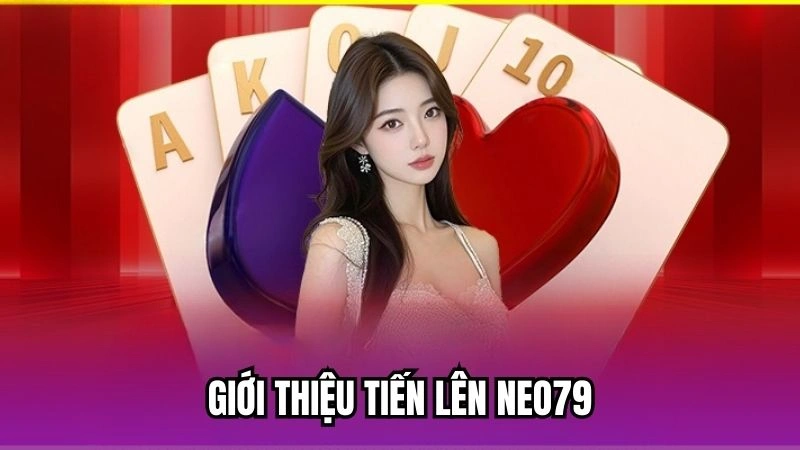 Giới thiệu tiến lên Neo79