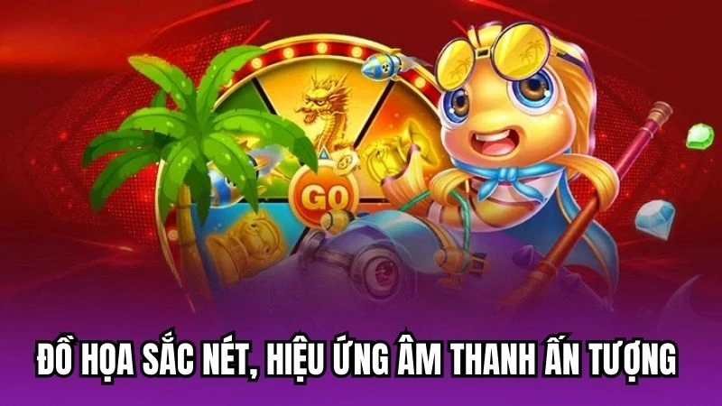 Đồ họa sắc nét, hiệu ứng âm thanh ấn tượng