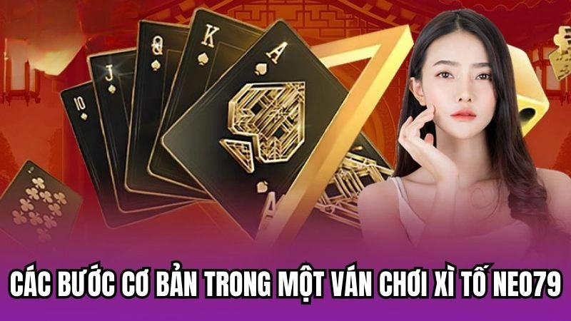 Các bước cơ bản trong một ván chơi xì tố Neo79