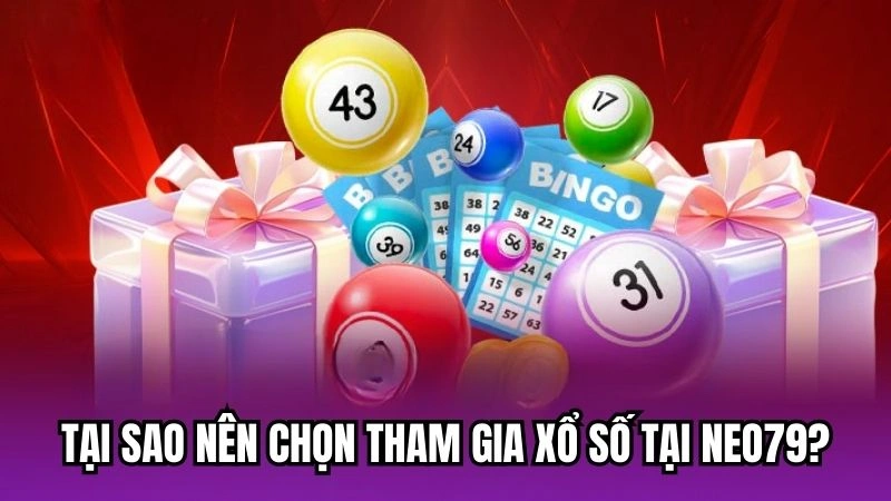 Tại sao nên chọn tham gia xổ số tại Neo79?