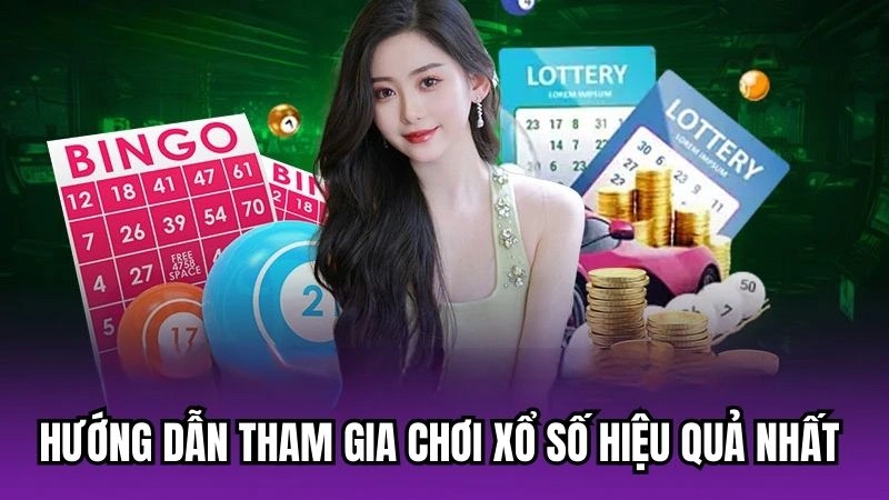 Hướng dẫn tham gia chơi xổ số hiệu quả nhất