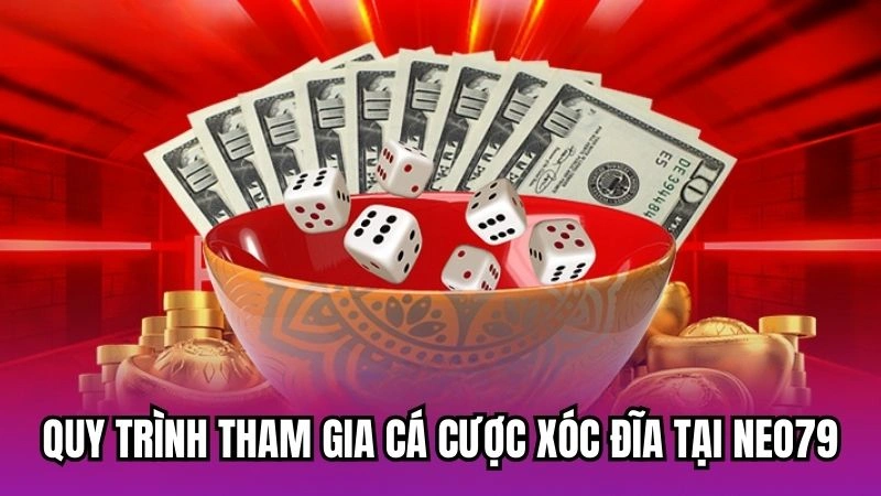 Quy trình tham gia cá cược xóc đĩa tại Neo79